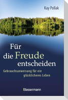 Für die Freude entscheiden - Gebrauchsanweisung für ein glücklicheres Leben
