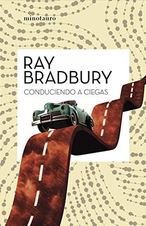 Bradbury, Ray. Conduciendo a ciegas. Minotauro, 2021.
