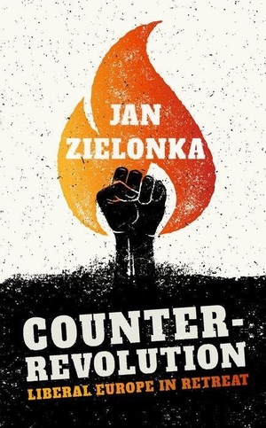 Zielonka, Jan. Counter-Revolution - Liberal Europe in Retreat. Oxford University Press, USA, 2018.