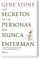 Los secretos de las personas que nunca enferman : lo que saben, por qué les funciona y cómo te puede funcionar a ti