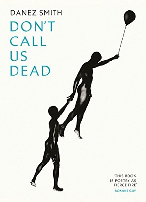 Smith, Danez. Don't Call Us Dead. Random House UK Ltd, 2018.