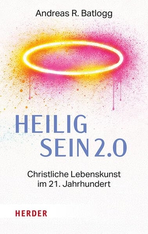 Batlogg, Andreas R.. Heilig sein 2.0 - Christliche Lebenskunst im 21. Jahrhundert. Herder Verlag GmbH, 2026.