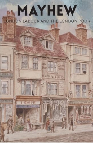 Mayhew, Henry. London Labour and the London Poor. Wordsworth Editions Ltd, 2008.