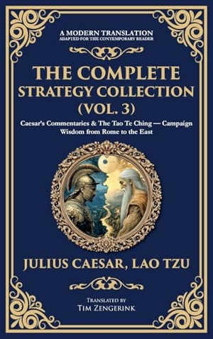 Caesar, Julius / Lao Tzu. The Complete Strategy Collection (Vol. 3) - Caesar's Commentaries & The Tao Te Ching - Campaign Wisdom from Rome to the East (Deluxe Hardbound Edition). Muze Publishing, 2025.