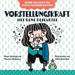 Armitage, Duane / Maureen McQuerry. Vorstellungskraft mit René Descartes. Bilderbuch - Philosophieren mit Kindern. Bilderbuch über Gefühle für Kinder von 2 bis 4. Fördert Empathie und soziale Kompetenz bei kleinen Philosoph:innen. Don Bosco Medien GmbH, 2026.