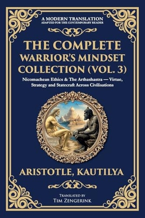 Aristotle / Kautilya. The Complete Warrior's Mindset Collection (Vol. 3) - Nicomachean Ethics & The Arthashastra - Virtue, Strategy and Statecraft Across Civilisations. The Library of Alexandria, 2025.