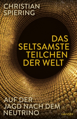 Spiering, Christian. Das seltsamste Teilchen der Welt - Auf der Jagd nach dem Neutrino. Carl Hanser Verlag, 2025.