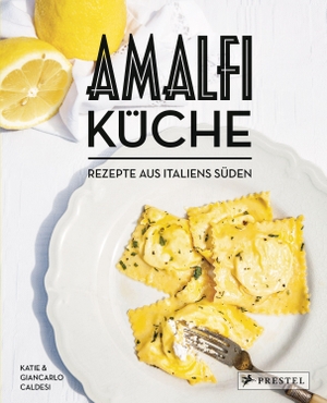 Caldesi, Giancarlo / Katie Caldesi. Amalfi-Küche - Rezepte aus Italiens Süden. Prestel Verlag, 2022.