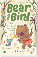 Bear and Bird: The Stick and Other Stories