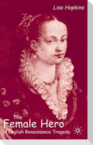 The Female Hero in English Renaissance Tragedy