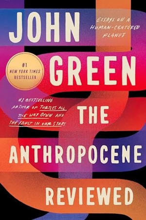 Green, John. The Anthropocene Reviewed - Essays on a Human-Centered Planet. Penguin LLC  US, 2023.