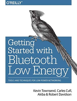 Akiba, Carles Cufi / Townsend, Kevin et al. Getting Started with Bluetooth Low Energy. O'Reilly Media, 2014.