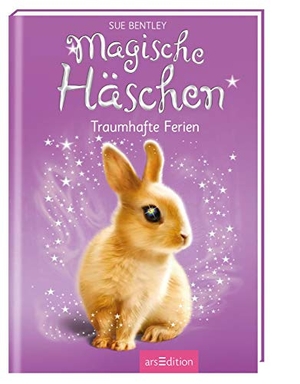 Bentley, Sue. Magische Häschen 02 - Traumhafte Ferien. Ars Edition GmbH, 2017.