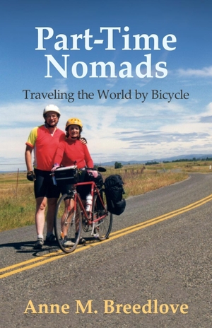 Breedlove, Anne M.. Part-Time Nomads - Traveling the World by Bicycle. Advanced Publishing LLC, 2023.