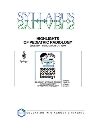 Bar-Ziv, J. / G. Kalifa et al (Hrsg.). Highlights of Pediatric Radiology - 22nd Post-Graduate Course of the European Society of Pediatric Radiology (ESPR) Jerusalem, Israel, May 23¿24, 1999. Springer Milan, 1999.