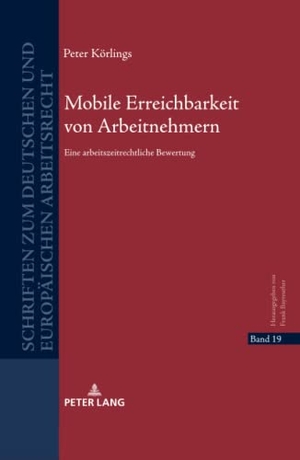 Körlings, Peter. Mobile Erreichbarkeit von Arbeitnehmern - Eine arbeitszeitrechtliche Bewertung. Peter Lang, 2019.