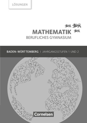 Chauffer, Frédérique / Feszler, Otto et al. Mathematik Berufliches Gymnasium Baden-Württemberg. Jahrgangsstufen 1/2 - Lösungen zum Schülerbuch. Cornelsen Verlag GmbH, 2024.