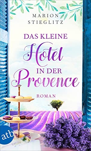 Stieglitz, Marion. Das kleine Hotel in der Provence - Roman. Aufbau Taschenbuch Verlag, 2019.