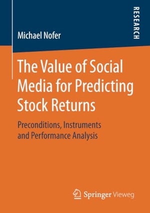 Nofer, Michael. The Value of Social Media for Predicting Stock Returns - Preconditions, Instruments and Performance Analysis. Vieweg+Teubner Verlag, 2015.