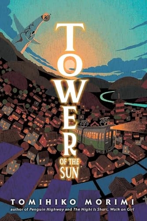 Kohler, Stephen / Tomihiko Morimi. Tower of the Sun. Storey, 2022.