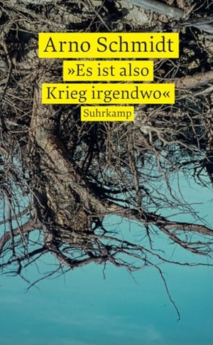 Schmidt, Arno. 'Es ist also Krieg irgendwo' - Ein Lesebuch. Suhrkamp Verlag, 2024.