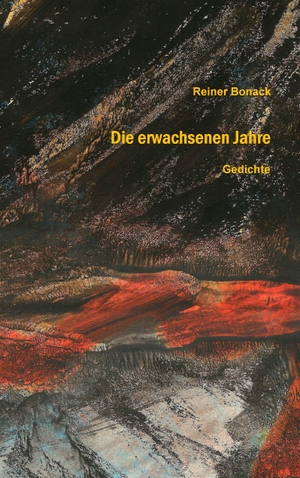 Bonack, Reiner. Die erwachsenen Jahre - Gedichte. Books on Demand, 2016.