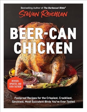 Raichlen, Steven. Beer-Can Chicken (Revised Edition) - Foolproof Recipes for the Crispiest, Crackliest, Smokiest, Most Succulent Birds You've Ever Tasted (Revised). Wildfire, 2024.