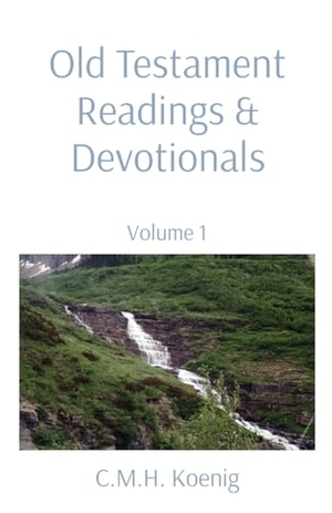 Old Testament Readings & Devotionals - Volume 1. C.M.H. Koenig Books, 2021.