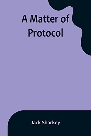 Sharkey, Jack. A Matter of Protocol. Alpha Edition, 2023.