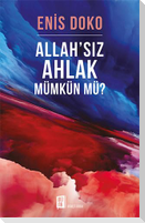 Allahsiz Ahlak Mümkün Mü