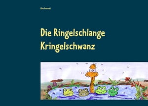 Schindel, Elke. Die Ringelschlange Kringelschwanz. Books on Demand, 2016.