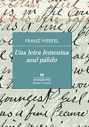 Werfel, Franz. Una Letra Femenina Azul Palido. Anagrama, 2015.