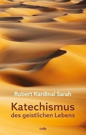 Sarah, Robert. Katechismus des geistlichen Lebens. Fe-Medienverlags GmbH, 2023.
