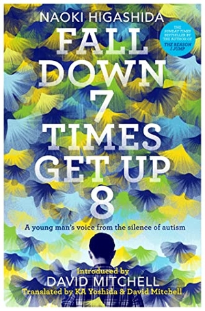 Higashida, Naoki. Fall Down Seven Times, Get Up Eight - A young man's voice from the silence of autism. Orion, 2018.