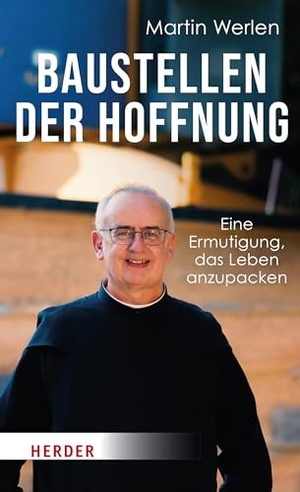 Werlen, Martin. Baustellen der Hoffnung - Eine Ermutigung, das Leben anzupacken. Herder Verlag GmbH, 2024.