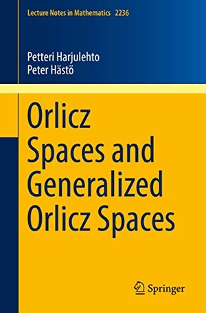 Hästö, Peter / Petteri Harjulehto. Orlicz Spaces and Generalized Orlicz Spaces. Springer International Publishing, 2019.