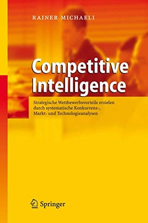 Michaeli, Rainer. Competitive Intelligence - Strategische Wettbewerbsvorteile erzielen durch systematische Konkurrenz-, Markt- und Technologieanalysen. Springer Berlin Heidelberg, 2012.