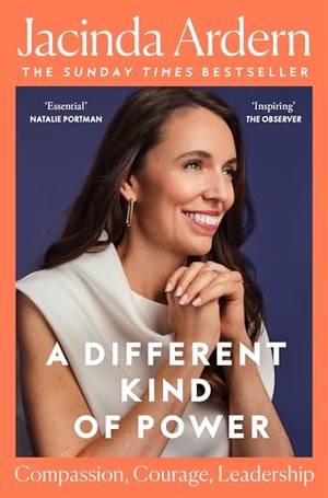 Ardern, Jacinda. A Different Kind of Power - A Memoir. Pan Macmillan, 2026.