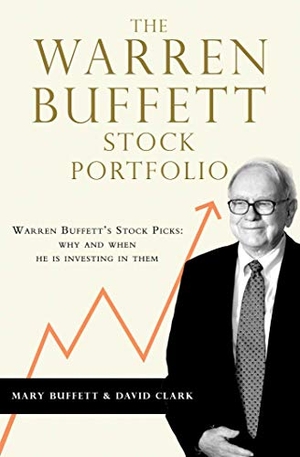 Buffett, Mary / David Clark. The Warren Buffett Stock Portfolio - Warren Buffett Stock Picks: Why and When He Is Investing in Them. Simon + Schuster UK, 2013.