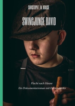 Krause, Christoph T. M.. Swingjunge David - Flucht nach Hause - Dokumentarroman mit Faktenchecks. tredition, 2022.