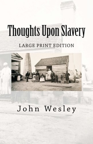 Wesley, John. Thoughts Upon Slavery. Historic Publishing, 2017.