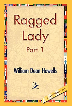 Howells, William Dean. Ragged Lady, Part 1. 1st World Library - Literary Society, 2006.