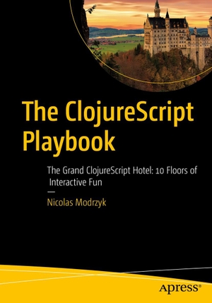 Modrzyk, Nicolas. The ClojureScript Playbook - The Grand ClojureScript Hotel: 10 Floors of Interactive Fun. APRESS L.P., 2026.
