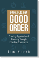 Principles for Good Order: Creating Organizational Harmony Through Effective Governance