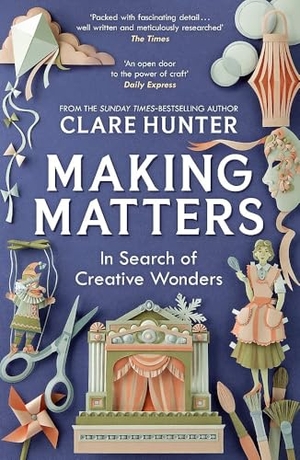 Hunter, Clare. Making Matters - In Search of Creative Wonders. Hodder & Stoughton, 2026.