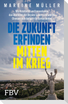 Die Zukunft erfinden - mitten im Krieg