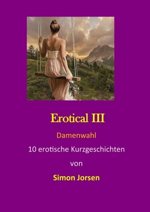 Jorsen, Simon. Erotical III - Damenwahl. Books on Demand, 2019.