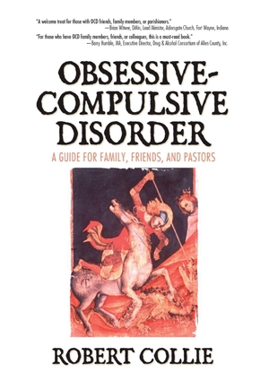 Collie, Robert. Obsessive-Compulsive Disorder - A Guide for Family, Friends, and Pastors. Taylor & Francis Ltd (Sales), 2005.