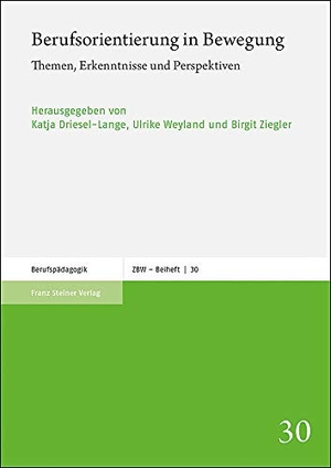 Driesel-Lange, Katja / Ulrike Weyland et al (Hrsg.). Berufsorientierung in Bewegung - Themen, Erkenntnisse und Perspektiven. Steiner Franz Verlag, 2020.