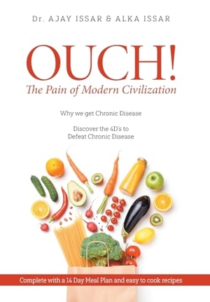 Ajay / Alka Issar. OUCH! The Pain of Modern Civilization: Why We Get Chronic Disease & Discover the 4D's to Defeat Chronic Disease. FriesenPress, 2020.